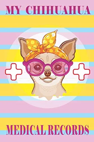 my chihuahua medical records: dog vaccination record , pet health record logbook , Track Veterinaries Visit , Perfect Gift for dog Owners and Lovers, chihuahua logbook Paperback  June 26, 2020