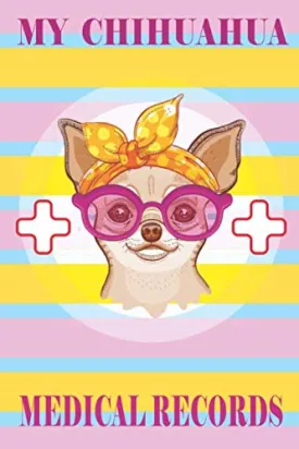 my chihuahua medical records: dog vaccination record , pet health record logbook , Track Veterinaries Visit , Perfect Gift for dog Owners and Lovers, chihuahua logbook Paperback  June 26, 2020